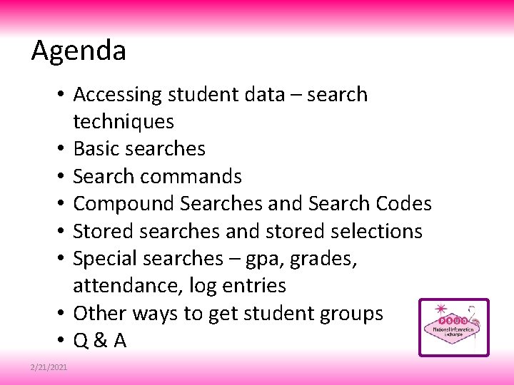 Agenda • Accessing student data – search techniques • Basic searches • Search commands