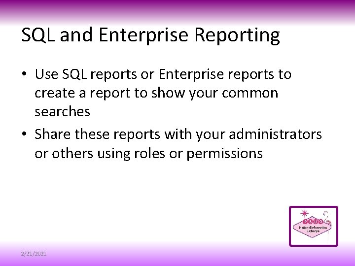 SQL and Enterprise Reporting • Use SQL reports or Enterprise reports to create a