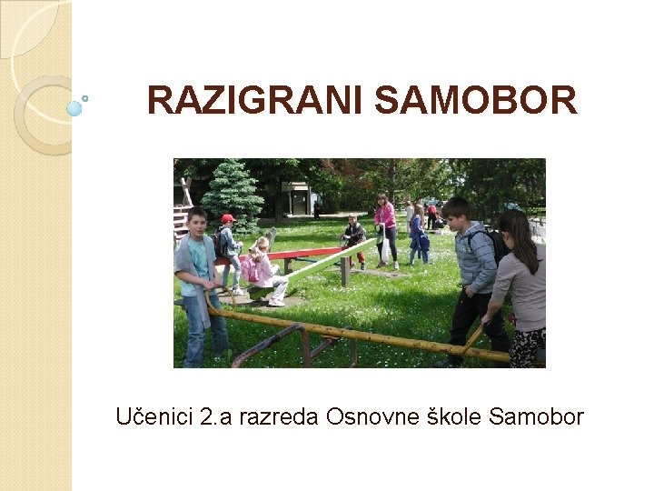 RAZIGRANI SAMOBOR Učenici 2. a razreda Osnovne škole Samobor 