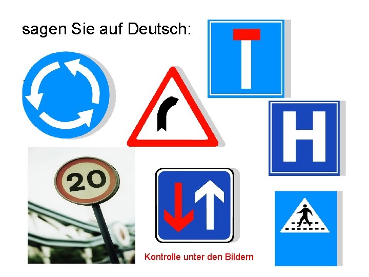 sagen Sie auf Deutsch: Sackgasse Kreisverkehr Steile Kurve Krankenhaus Vorfahrt zulässige Übergang Geschwindigkeit Kontrolle