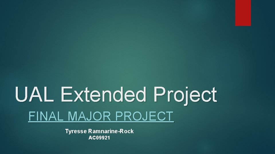 UAL Extended Project FINAL MAJOR PROJECT Tyresse Ramnarine-Rock AC 09921 