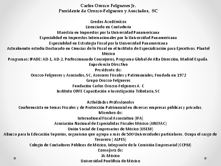 Carlos Orozco Felgueres Jr. Presidente de Orozco-Felgueres y Asociados, SC Grados Académicos Licenciado en
