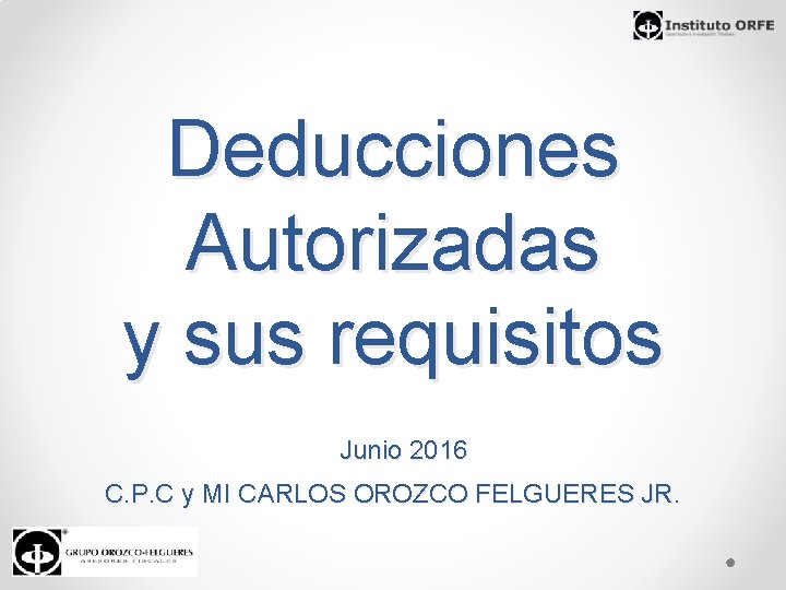 Deducciones Autorizadas y sus requisitos Junio 2016 C. P. C y MI CARLOS OROZCO