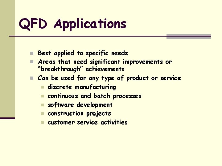 QFD Applications n Best applied to specific needs n Areas that need significant improvements