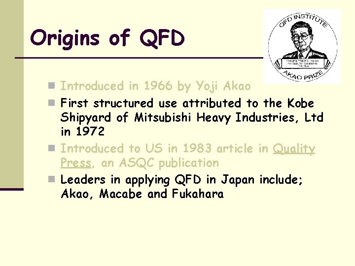 Origins of QFD n Introduced in 1966 by Yoji Akao n First structured use