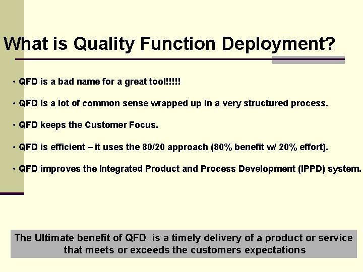 What is Quality Function Deployment? • QFD is a bad name for a great