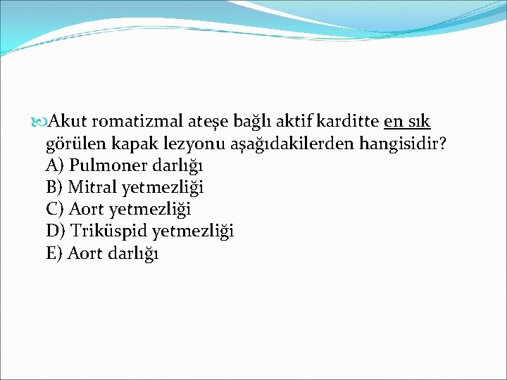  Akut romatizmal ateşe bağlı aktif karditte en sık görülen kapak lezyonu aşağıdakilerden hangisidir?