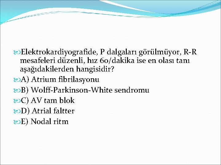  Elektrokardiyografide, P dalgaları görülmüyor, R-R mesafeleri düzenli, hız 60/dakika ise en olası tanı