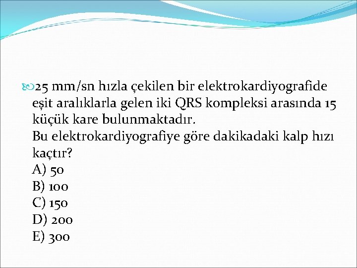  25 mm/sn hızla çekilen bir elektrokardiyografide eşit aralıklarla gelen iki QRS kompleksi arasında