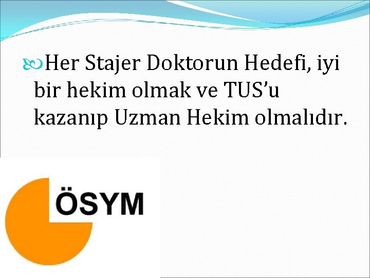  Her Stajer Doktorun Hedefi, iyi bir hekim olmak ve TUS’u kazanıp Uzman Hekim