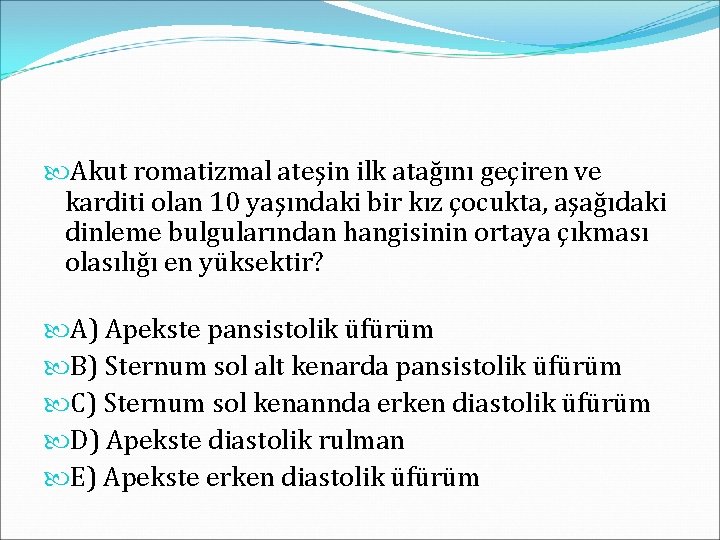  Akut romatizmal ateşin ilk atağını geçiren ve karditi olan 10 yaşındaki bir kız