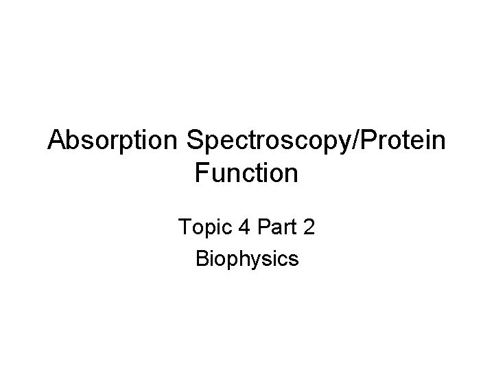 Absorption Spectroscopy/Protein Function Topic 4 Part 2 Biophysics 