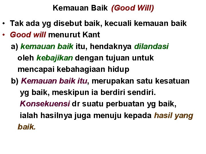 Kemauan Baik (Good Will) • Tak ada yg disebut baik, kecuali kemauan baik •