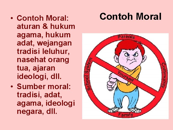  • Contoh Moral: aturan & hukum agama, hukum adat, wejangan tradisi leluhur, nasehat