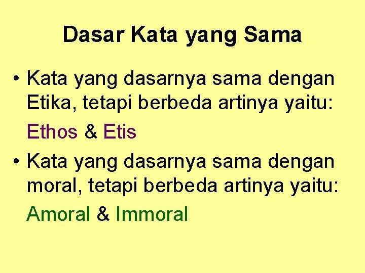 Dasar Kata yang Sama • Kata yang dasarnya sama dengan Etika, tetapi berbeda artinya