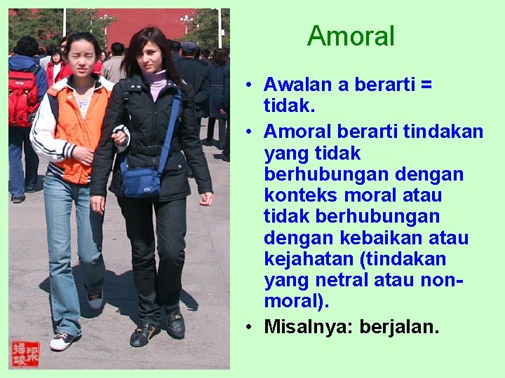 Amoral • Awalan a berarti = tidak. • Amoral berarti tindakan yang tidak berhubungan
