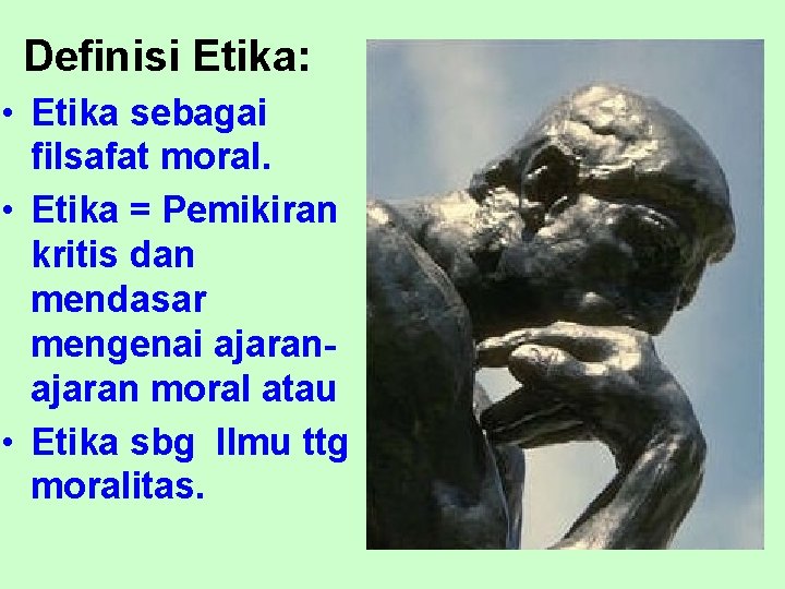 Definisi Etika: • Etika sebagai filsafat moral. • Etika = Pemikiran kritis dan mendasar