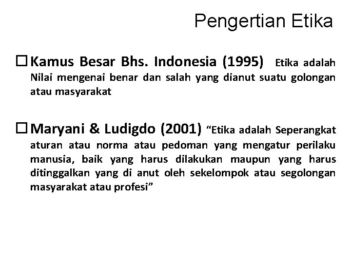 Pengertian Etika Kamus Besar Bhs. Indonesia (1995) Etika adalah Nilai mengenai benar dan salah