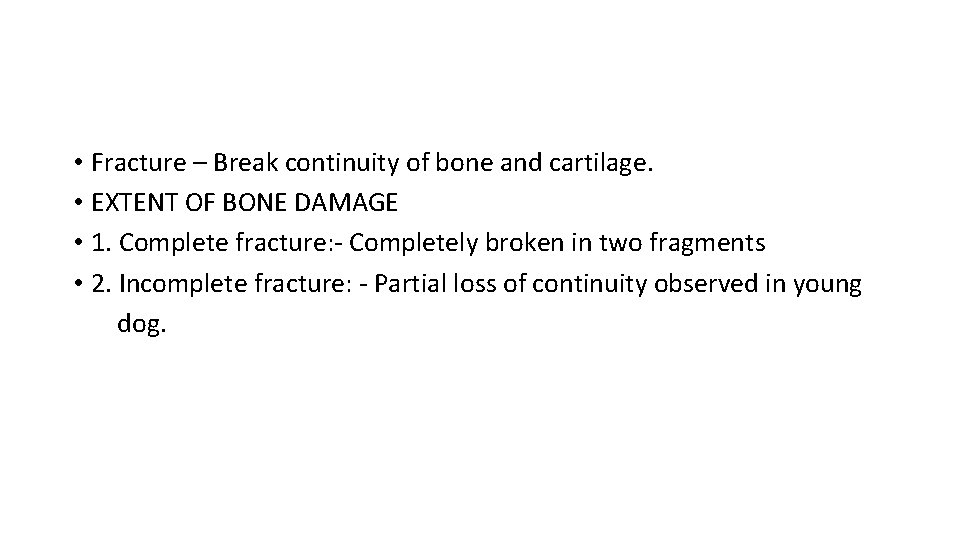  • Fracture – Break continuity of bone and cartilage. • EXTENT OF BONE