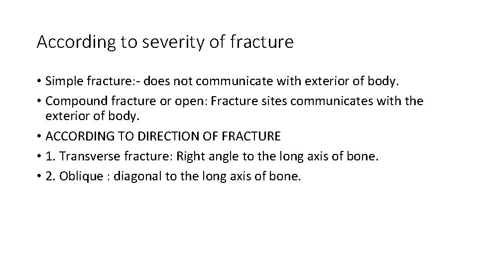 According to severity of fracture • Simple fracture: - does not communicate with exterior