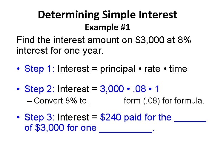 Determining Simple Interest Example #1 Find the interest amount on $3, 000 at 8%