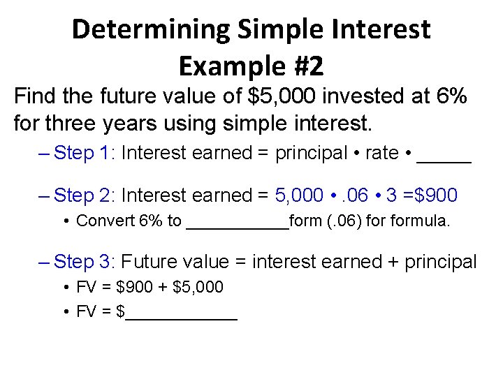 Determining Simple Interest Example #2 Find the future value of $5, 000 invested at