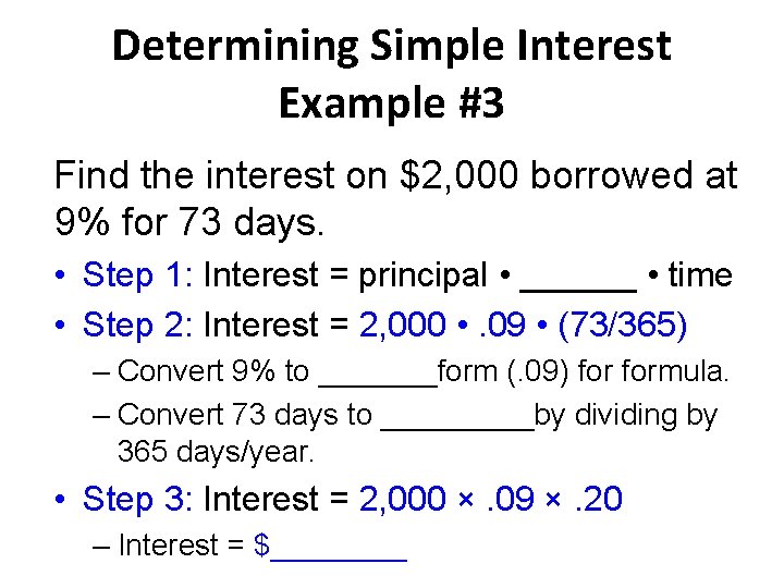 Determining Simple Interest Example #3 Find the interest on $2, 000 borrowed at 9%