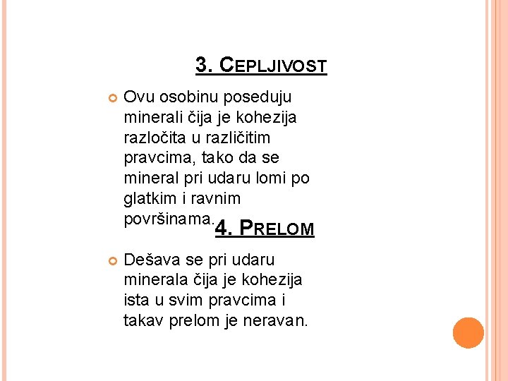 3. CEPLJIVOST Ovu osobinu poseduju minerali čija je kohezija razločita u različitim pravcima, tako