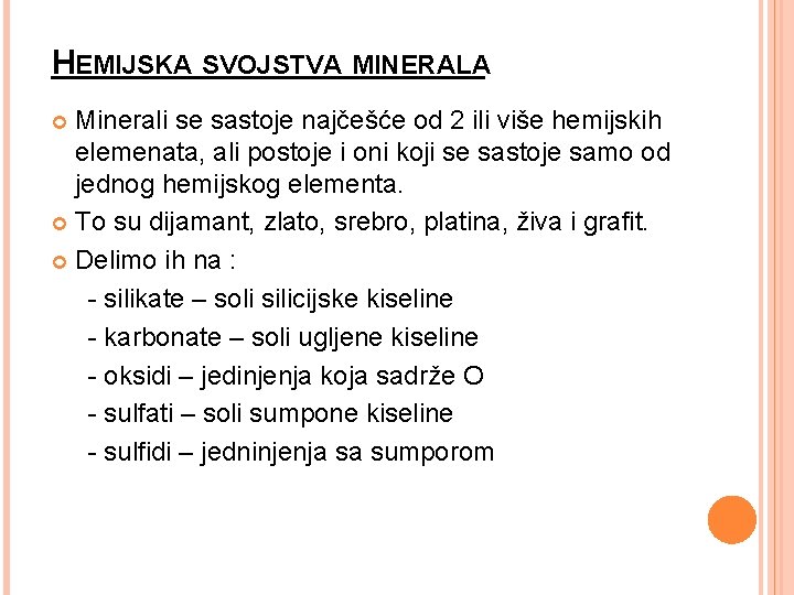 HEMIJSKA SVOJSTVA MINERALA Minerali se sastoje najčešće od 2 ili više hemijskih elemenata, ali