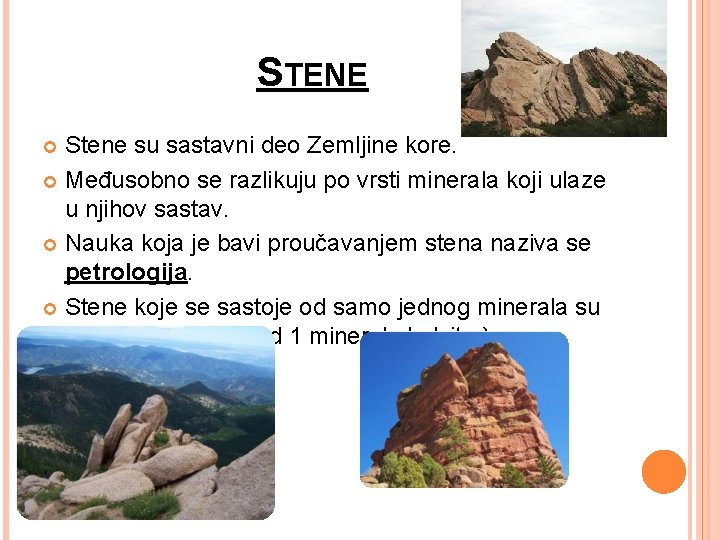 STENE Stene su sastavni deo Zemljine kore. Međusobno se razlikuju po vrsti minerala koji