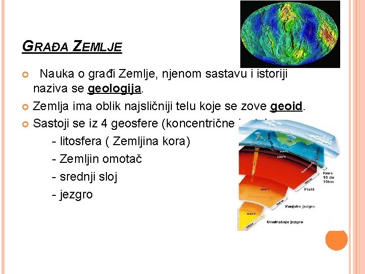 GRAĐA ZEMLJE Nauka o građi Zemlje, njenom sastavu i istoriji naziva se geologija. Zemlja