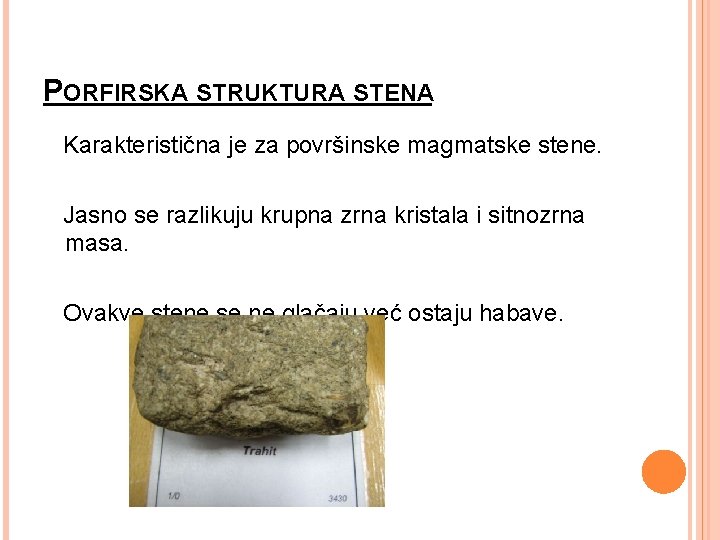 PORFIRSKA STRUKTURA STENA Karakteristična je za površinske magmatske stene. Jasno se razlikuju krupna zrna