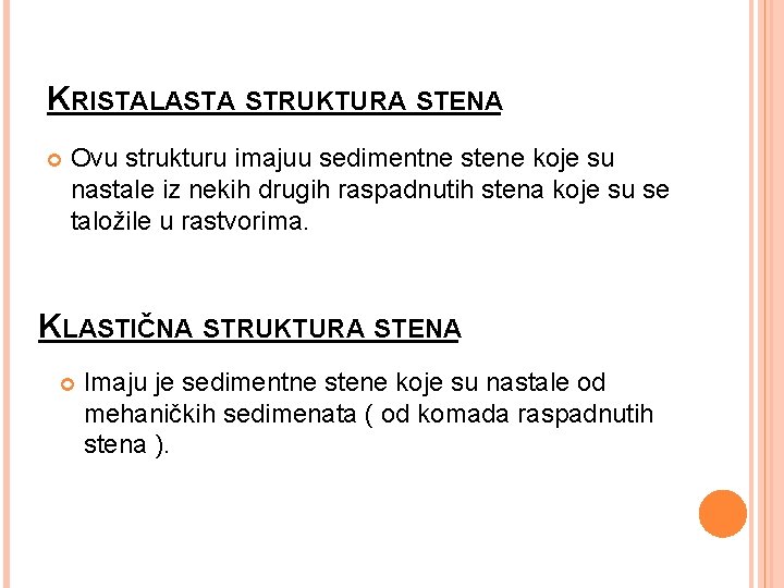 KRISTALASTA STRUKTURA STENA Ovu strukturu imajuu sedimentne stene koje su nastale iz nekih drugih