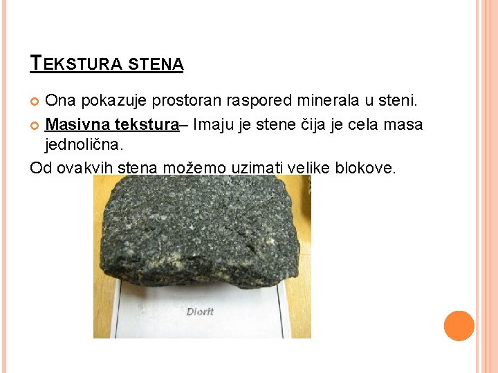 TEKSTURA STENA Ona pokazuje prostoran raspored minerala u steni. Masivna tekstura– Imaju je stene