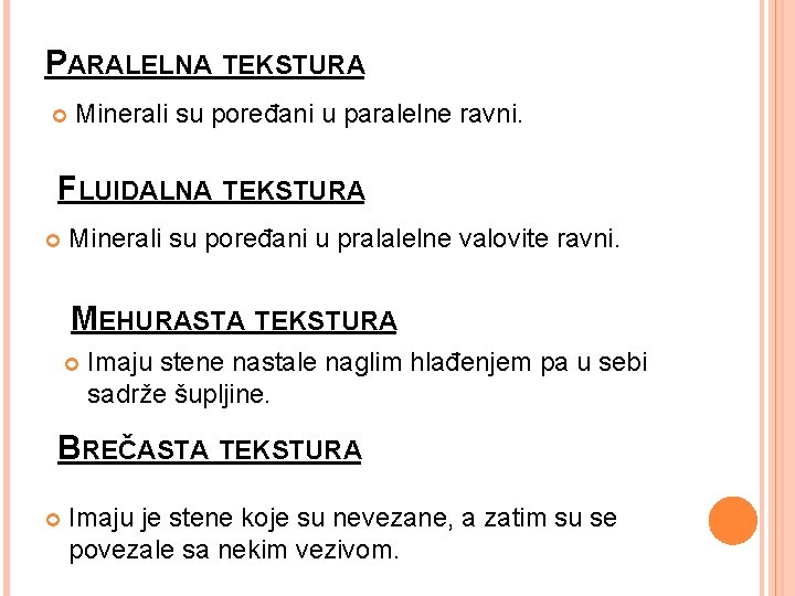 PARALELNA TEKSTURA Minerali su poređani u paralelne ravni. FLUIDALNA TEKSTURA Minerali su poređani u