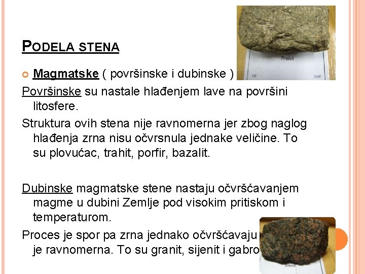 PODELA STENA Magmatske ( površinske i dubinske ) Površinske su nastale hlađenjem lave na