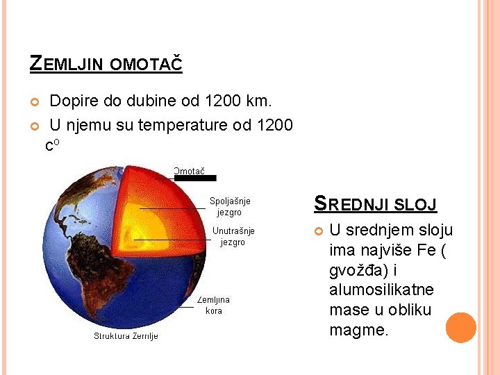 ZEMLJIN OMOTAČ Dopire do dubine od 1200 km. U njemu su temperature od 1200