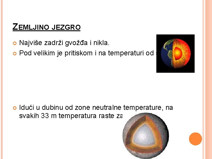 ZEMLJINO JEZGRO Najviše zadrži gvožđa i nikla. Pod velikim je pritiskom i na temperaturi