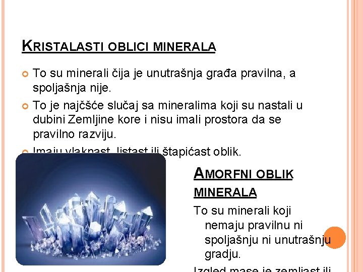 KRISTALASTI OBLICI MINERALA To su minerali čija je unutrašnja građa pravilna, a spoljašnja nije.