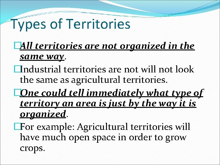 Types of Territories �All territories are not organized in the same way. �Industrial territories