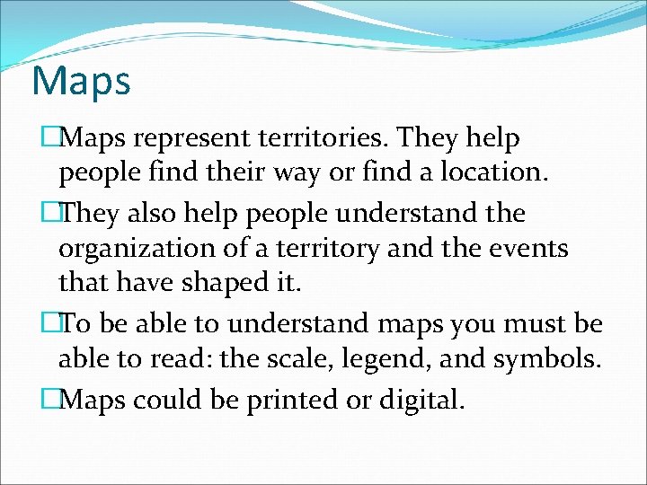 Maps �Maps represent territories. They help people find their way or find a location.