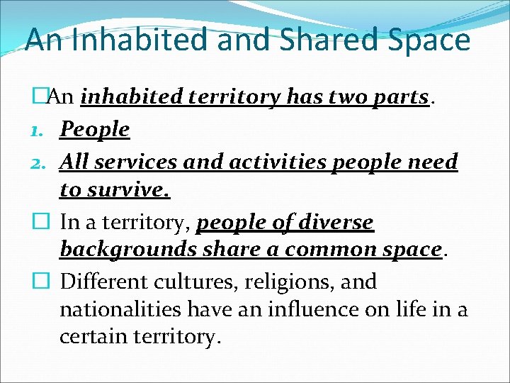 An Inhabited and Shared Space �An inhabited territory has two parts. 1. People 2.