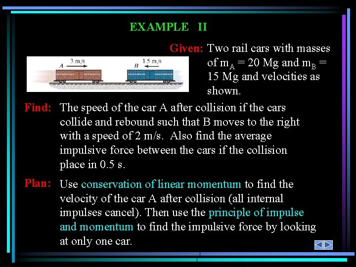 EXAMPLE II Given: Two rail cars with masses of m. A = 20 Mg