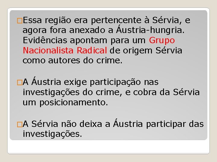 �Essa região era pertencente à Sérvia, e agora fora anexado a Áustria-hungria. Evidências apontam