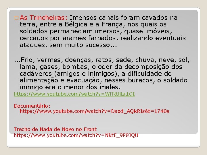 � As Trincheiras: Imensos canais foram cavados na terra, entre a Bélgica e a