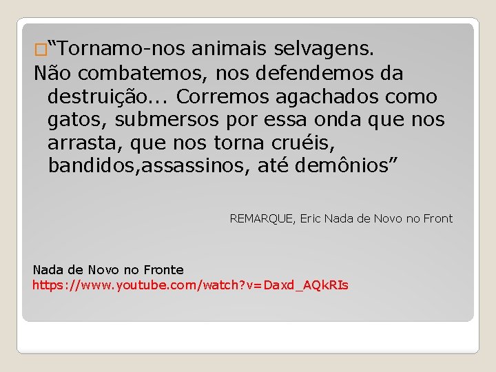 �“Tornamo-nos animais selvagens. Não combatemos, nos defendemos da destruição. . . Corremos agachados como