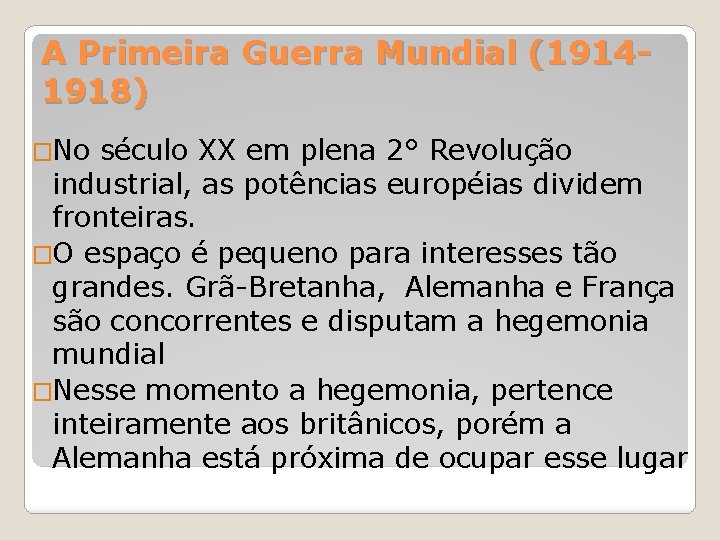 A Primeira Guerra Mundial (19141918) �No século XX em plena 2° Revolução industrial, as