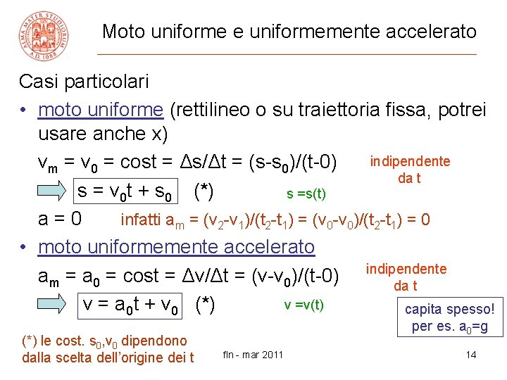 Moto uniforme e uniformemente accelerato Casi particolari • moto uniforme (rettilineo o su traiettoria