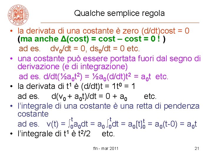 Qualche semplice regola • la derivata di una costante è zero (d/dt)cost = 0