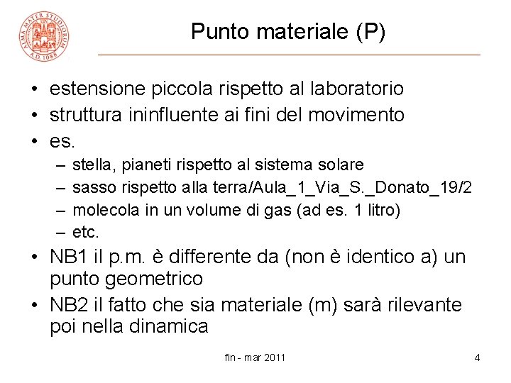 Punto materiale (P) • estensione piccola rispetto al laboratorio • struttura ininfluente ai fini